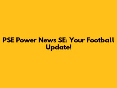 PSE Power News SE: Your Football Update!