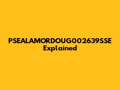 PSEALAMORDOUG002639SSE Explained