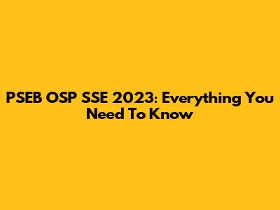 PSEB OSP SSE 2023: Everything You Need To Know