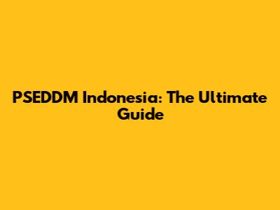 PSEDDM Indonesia: The Ultimate Guide