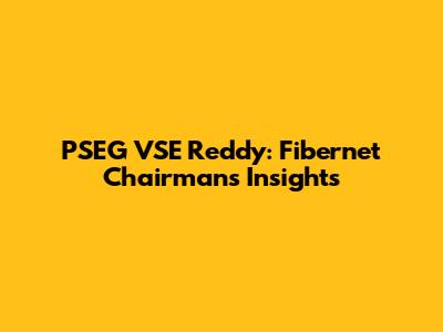 PSEG VSE Reddy: Fibernet Chairman's Insights