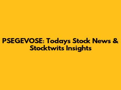 PSEGEVOSE: Today's Stock News & Stocktwits Insights