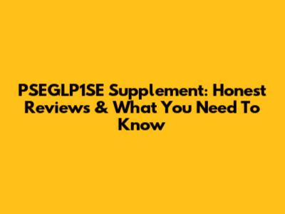 PSEGLP1SE Supplement: Honest Reviews & What You Need To Know