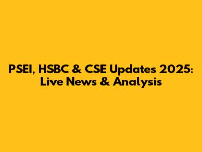 PSEI, HSBC & CSE Updates 2025: Live News & Analysis