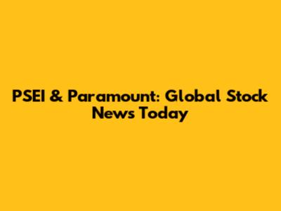 PSEI & Paramount: Global Stock News Today