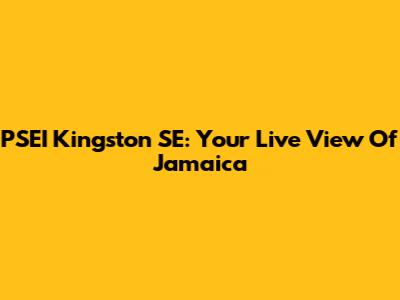 PSEI Kingston SE: Your Live View Of Jamaica