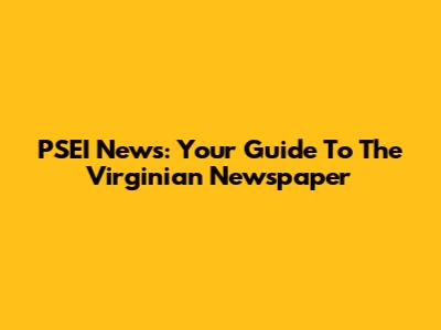 PSEI News: Your Guide To The Virginian Newspaper