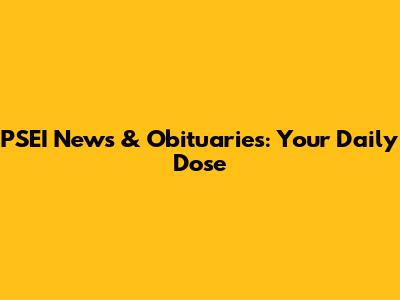 PSEI News & Obituaries: Your Daily Dose