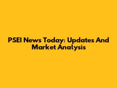 PSEI News Today: Updates And Market Analysis