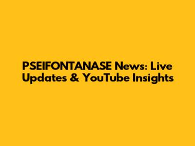 PSEIFONTANASE News: Live Updates & YouTube Insights