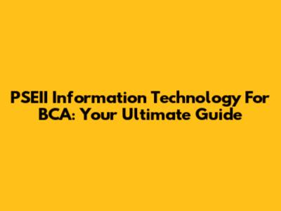 PSEII Information Technology For BCA: Your Ultimate Guide