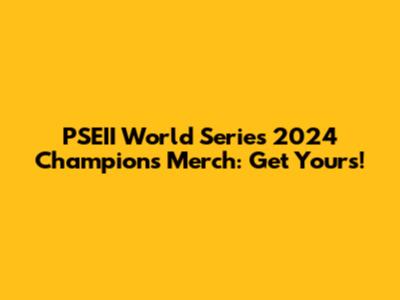 PSEII World Series 2024 Champions Merch: Get Yours!