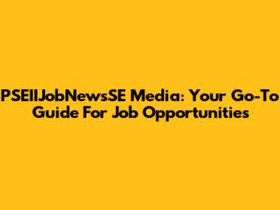 PSEIIJobNewsSE Media: Your Go-To Guide For Job Opportunities