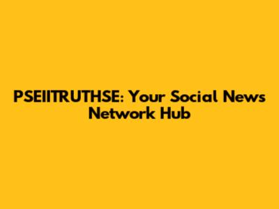 PSEIITRUTHSE: Your Social News Network Hub