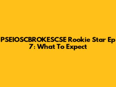 PSEIOSCBROKESCSE Rookie Star Ep 7: What To Expect