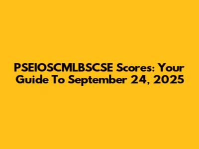 PSEIOSCMLBSCSE Scores: Your Guide To September 24, 2025