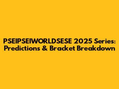 PSEIPSEIWORLDSESE 2025 Series: Predictions & Bracket Breakdown