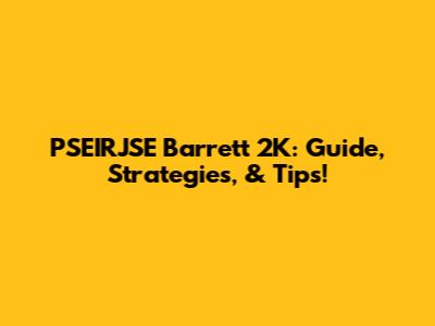 PSEIRJSE Barrett 2K: Guide, Strategies, & Tips!