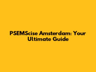PSEMScise Amsterdam: Your Ultimate Guide