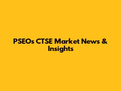 PSEO's CTSE Market News & Insights