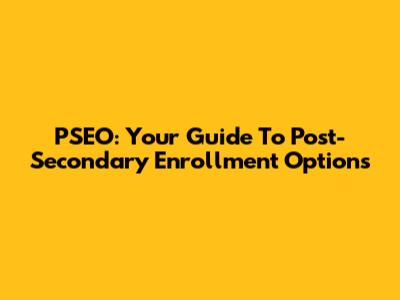PSEO: Your Guide To Post-Secondary Enrollment Options