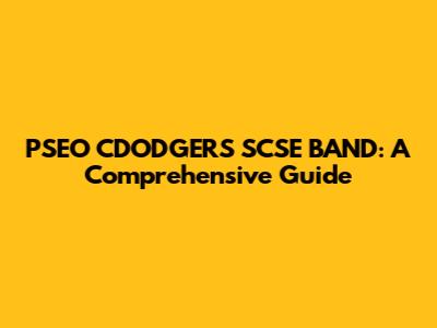 PSEO CDODGERS SCSE BAND: A Comprehensive Guide