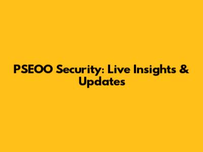 PSEOO Security: Live Insights & Updates