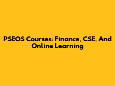 PSEOS Courses: Finance, CSE, And Online Learning