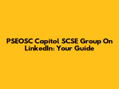 PSEOSC Capitol SCSE Group On LinkedIn: Your Guide