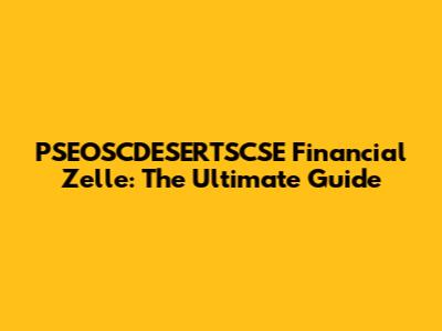 PSEOSCDESERTSCSE Financial Zelle: The Ultimate Guide