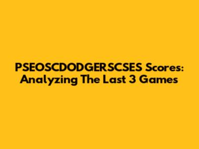 PSEOSCDODGERSCSES Scores: Analyzing The Last 3 Games