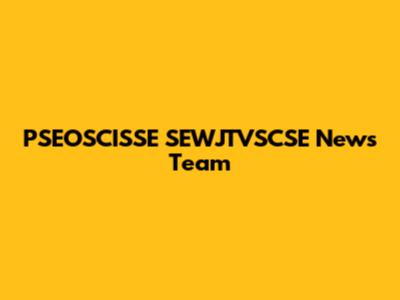 PSEOSCISSE SEWJTVSCSE News Team
