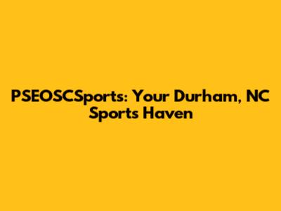 PSEOSCSports: Your Durham, NC Sports Haven