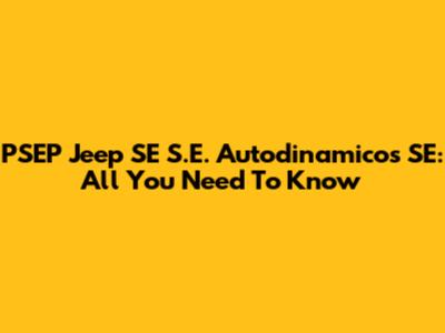 PSEP Jeep SE S.E. Autodinamicos SE: All You Need To Know
