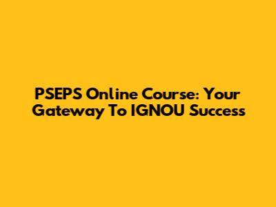 PSEPS Online Course: Your Gateway To IGNOU Success