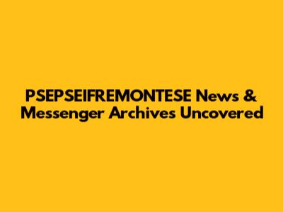 PSEPSEIFREMONTESE News & Messenger Archives Uncovered