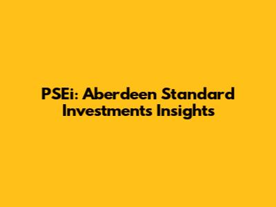 PSEi: Aberdeen Standard Investments Insights