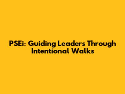 PSEi: Guiding Leaders Through Intentional Walks