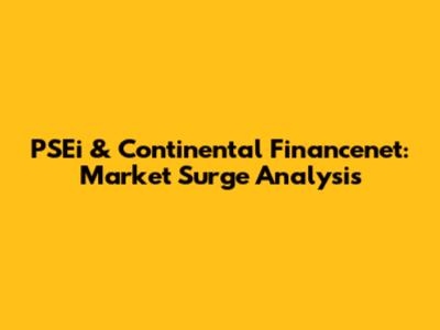 PSEi & Continental Financenet: Market Surge Analysis