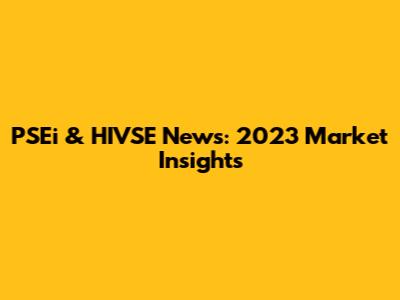 PSEi & HIVSE News: 2023 Market Insights