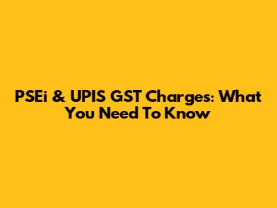 PSEi & UPIS GST Charges: What You Need To Know