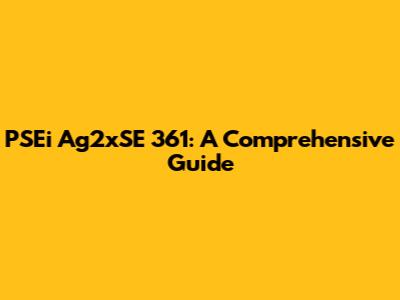 PSEi Ag2xSE 361: A Comprehensive Guide