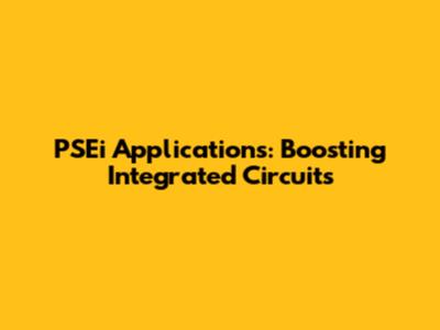 PSEi Applications: Boosting Integrated Circuits