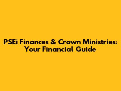 PSEi Finances & Crown Ministries: Your Financial Guide