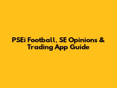 PSEi Football, SE Opinions & Trading App Guide