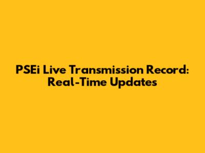 PSEi Live Transmission Record: Real-Time Updates