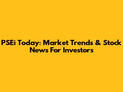 PSEi Today: Market Trends & Stock News For Investors