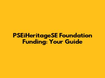 PSEiHeritageSE Foundation Funding: Your Guide