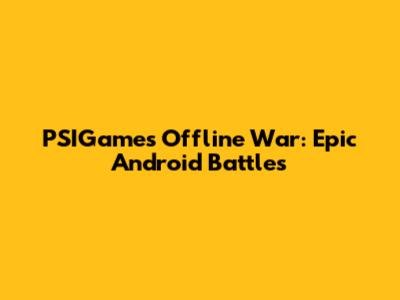 PSIGames Offline War: Epic Android Battles