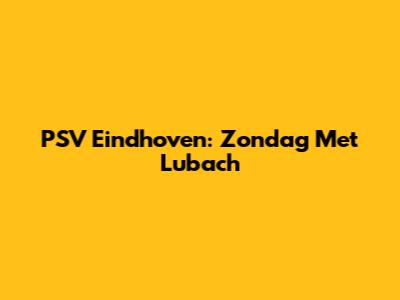 PSV Eindhoven: Zondag Met Lubach